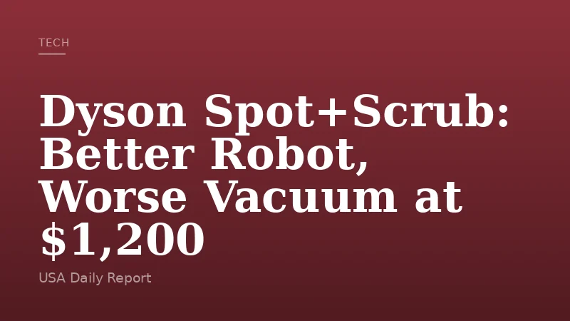 Dyson Spot+Scrub: Better Robot, Worse Vacuum at $1,200