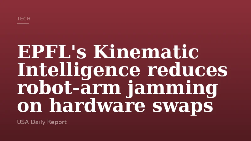 EPFL's Kinematic Intelligence reduces robot-arm jamming on hardware swaps