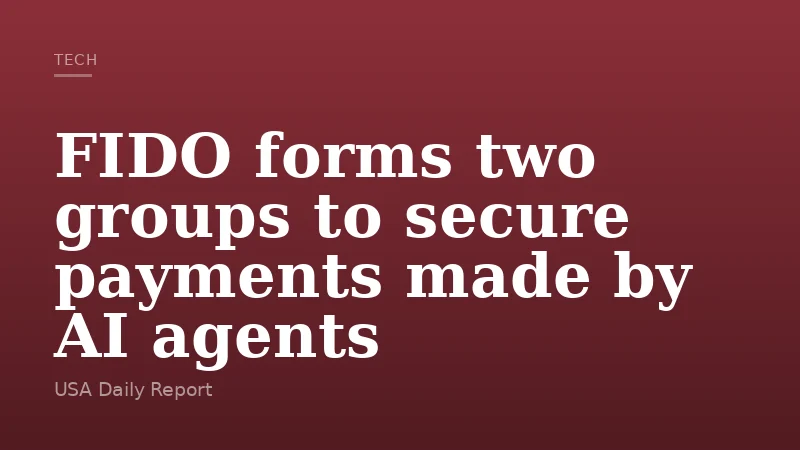 FIDO forms two groups to secure payments made by AI agents
