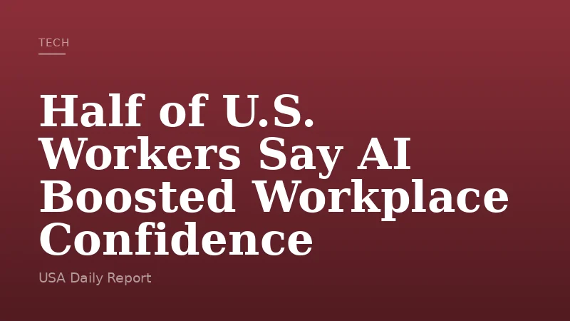 Half of U.S. Workers Say AI Boosted Workplace Confidence