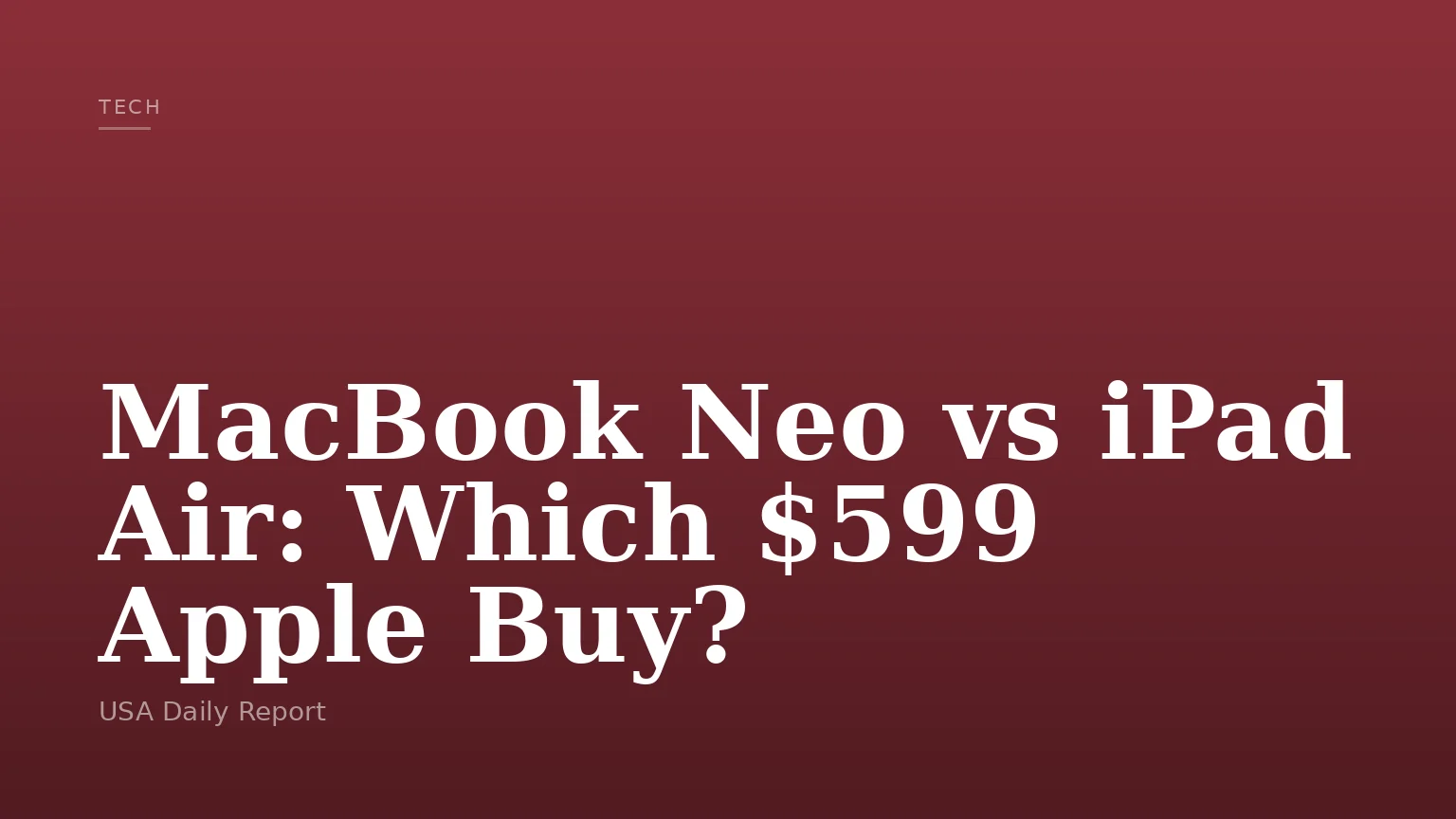 MacBook Neo vs iPad Air: Which $599 Apple Buy?