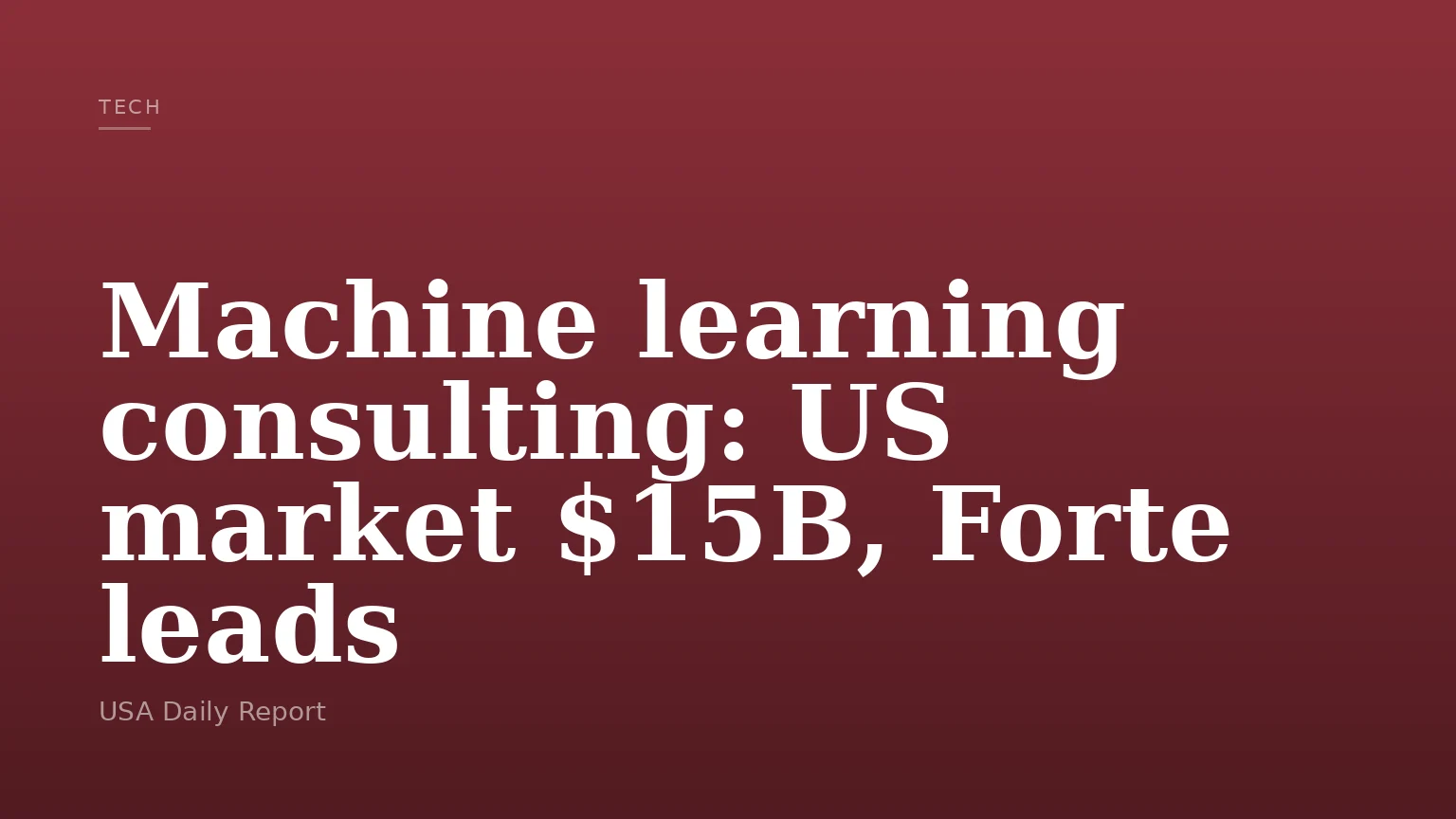 Machine learning consulting: US market $15B, Forte leads