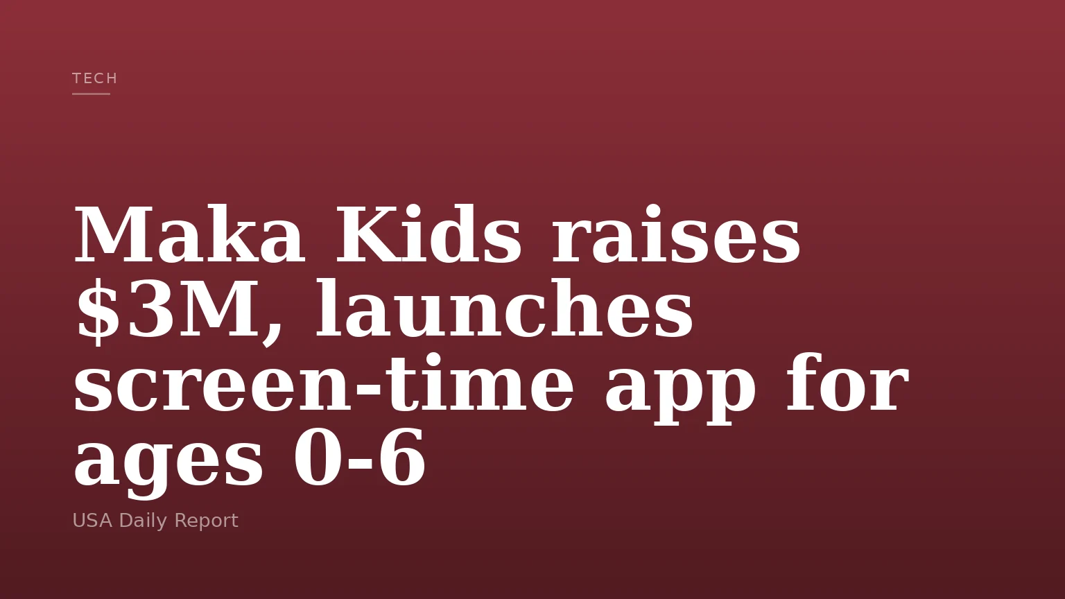 Maka Kids raises $3M, launches screen-time app for ages 0-6