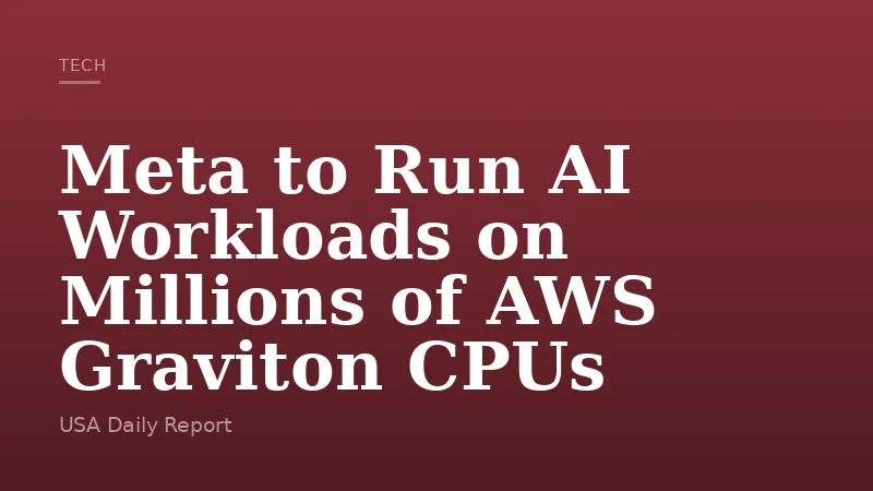 Meta to Run AI Workloads on Millions of AWS Graviton CPUs