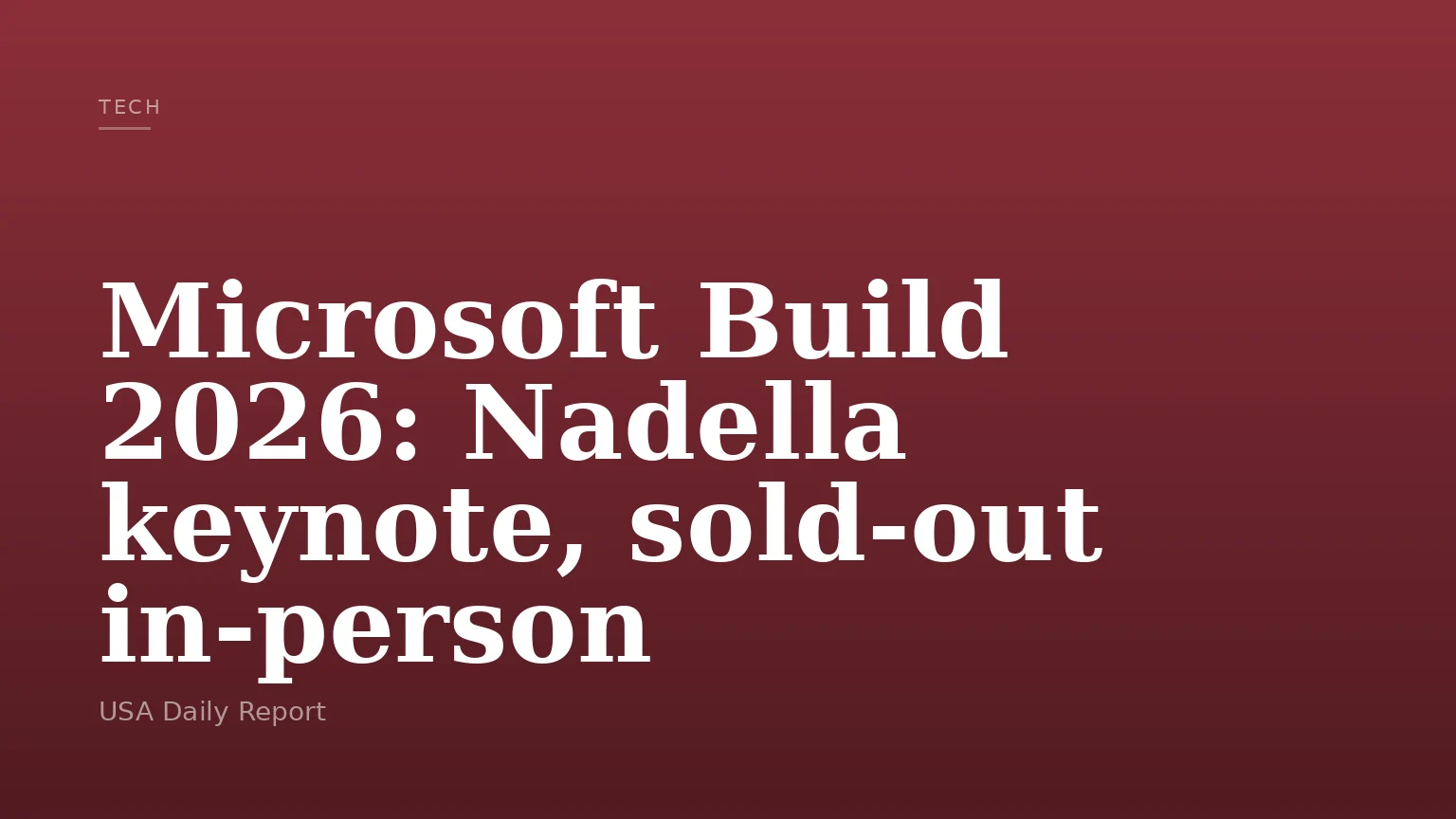 Microsoft Build 2026: Nadella keynote, sold-out in-person
