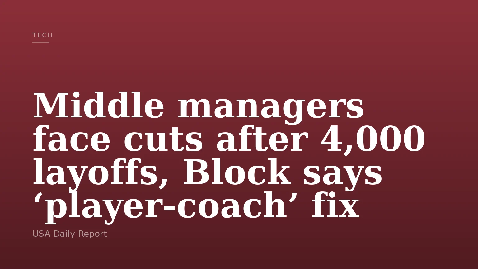 Middle managers face cuts after 4,000 layoffs, Block says ‘player-coach’ fix