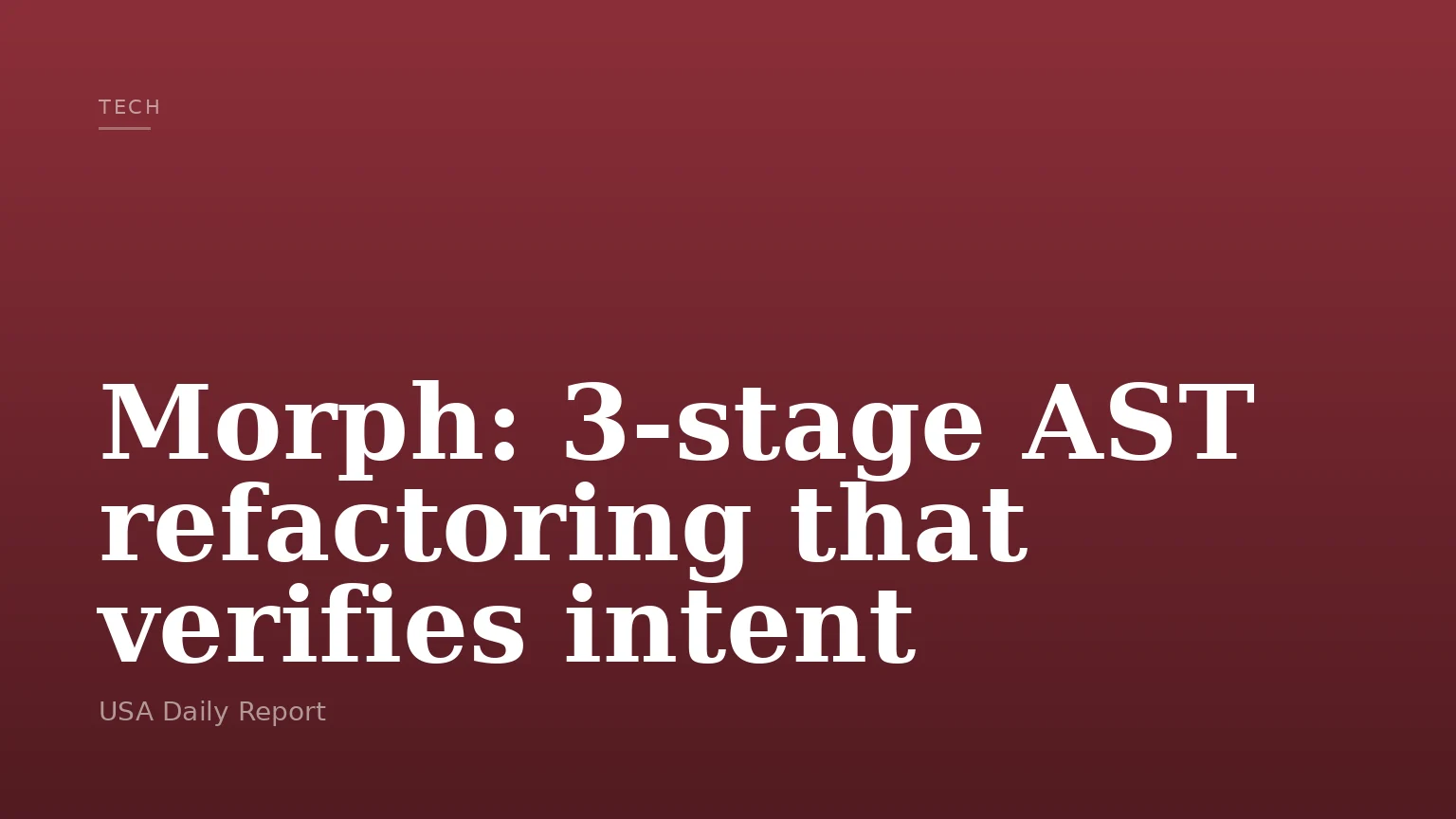 Morph: 3-stage AST refactoring that verifies intent