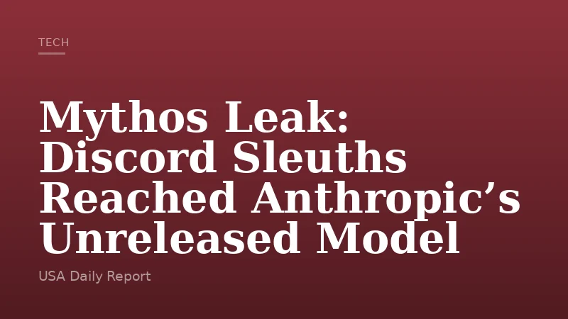 Mythos Leak: Discord Sleuths Reached Anthropic’s Unreleased Model