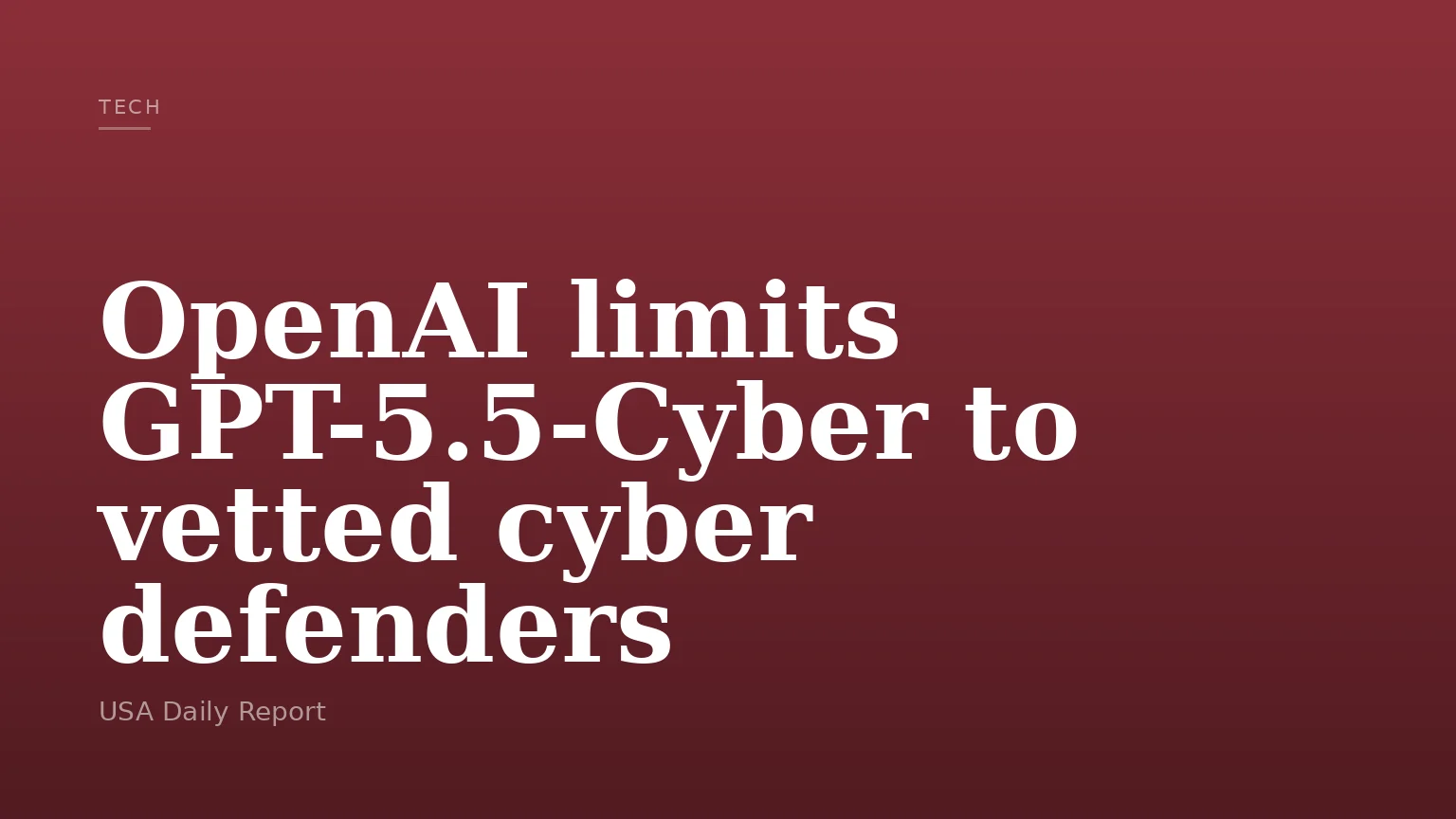 OpenAI limits GPT-5.5-Cyber to vetted cyber defenders