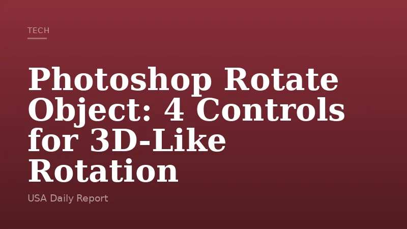 Photoshop Rotate Object: 4 Controls for 3D-Like Rotation