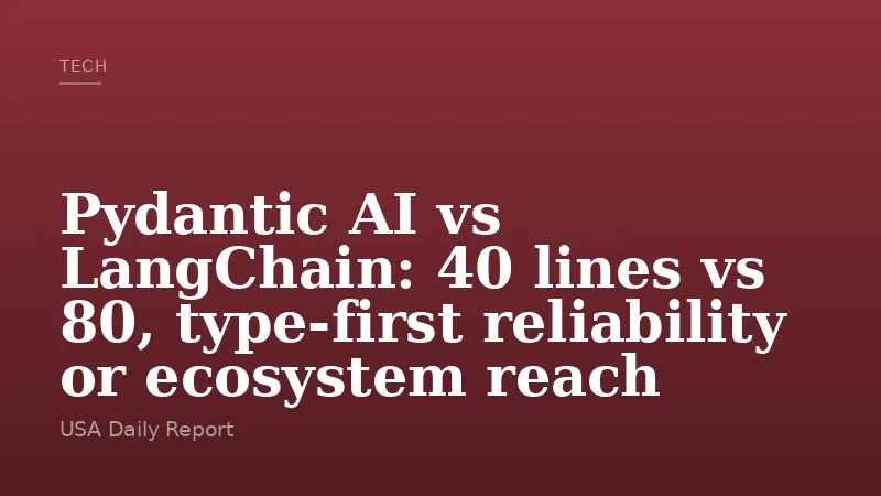Pydantic AI vs LangChain: 40 lines vs 80, type-first reliability or ecosystem reach
