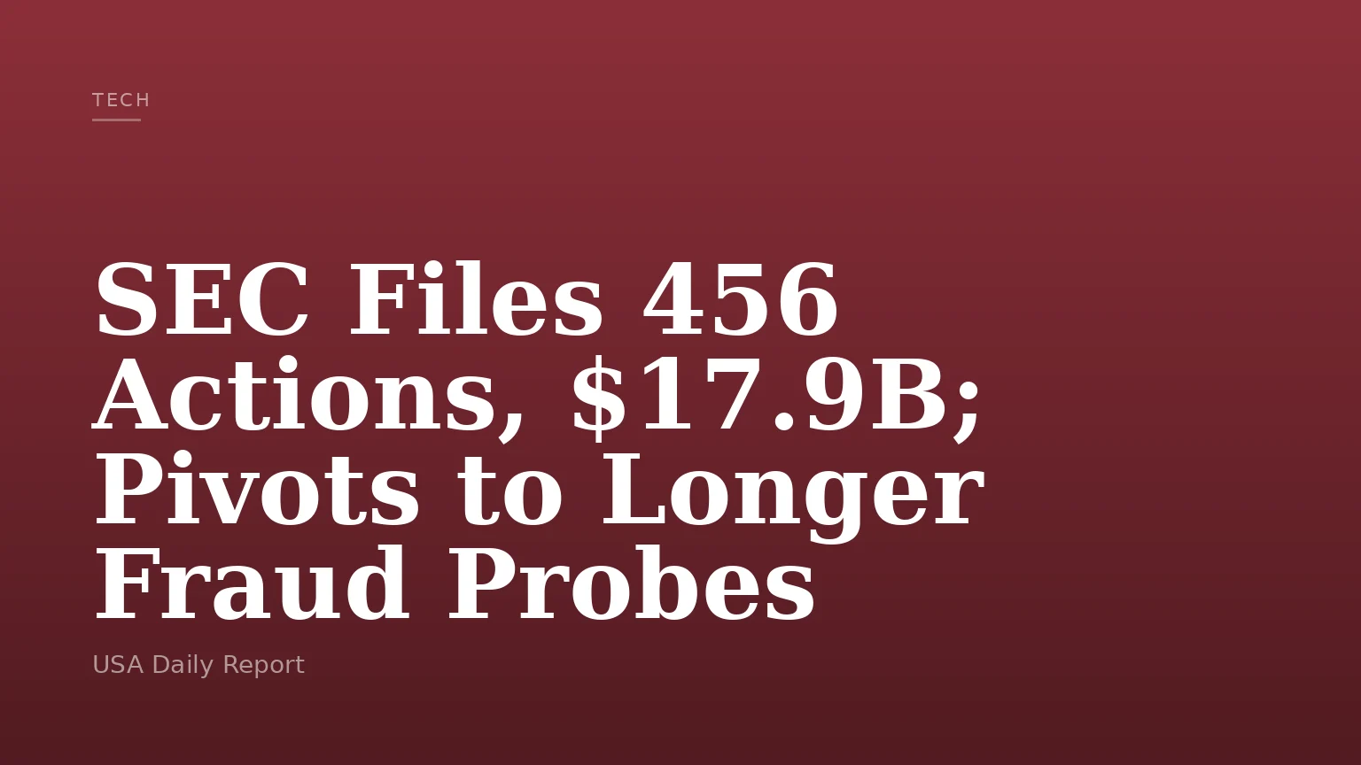 SEC Files 456 Actions, $17.9B; Pivots to Longer Fraud Probes