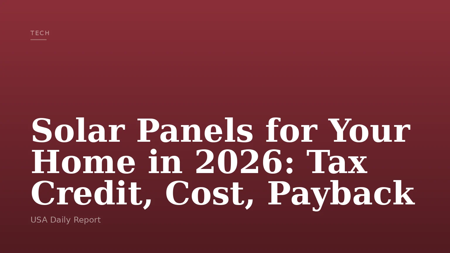 Solar Panels for Your Home in 2026: Tax Credit, Cost, Payback