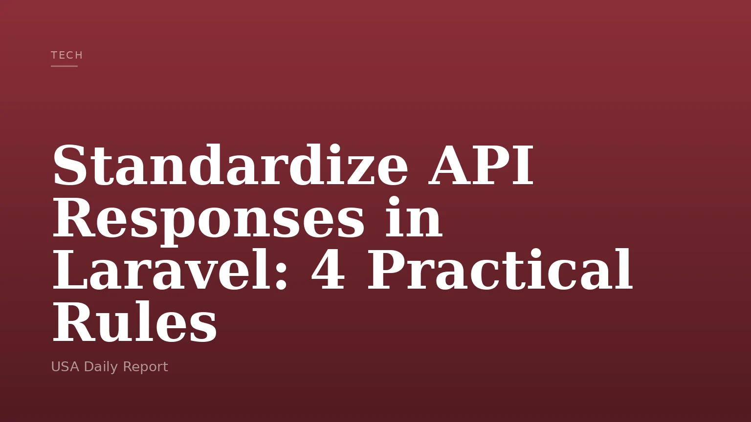 Standardize API Responses in Laravel: 4 Practical Rules