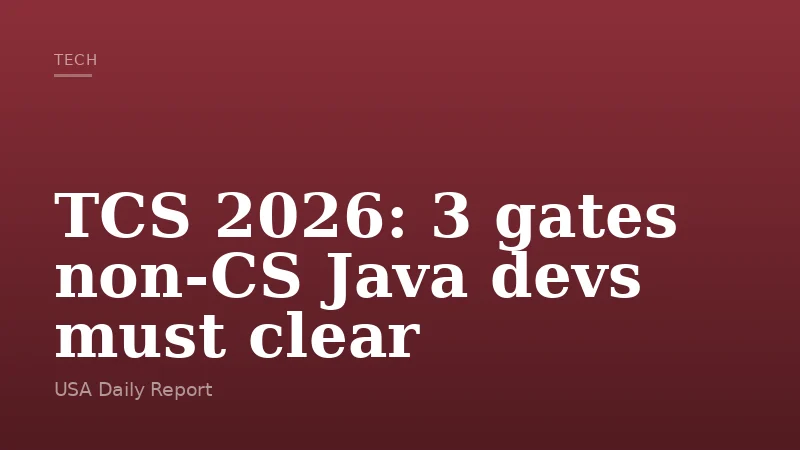 TCS 2026: 3 gates non-CS Java devs must clear