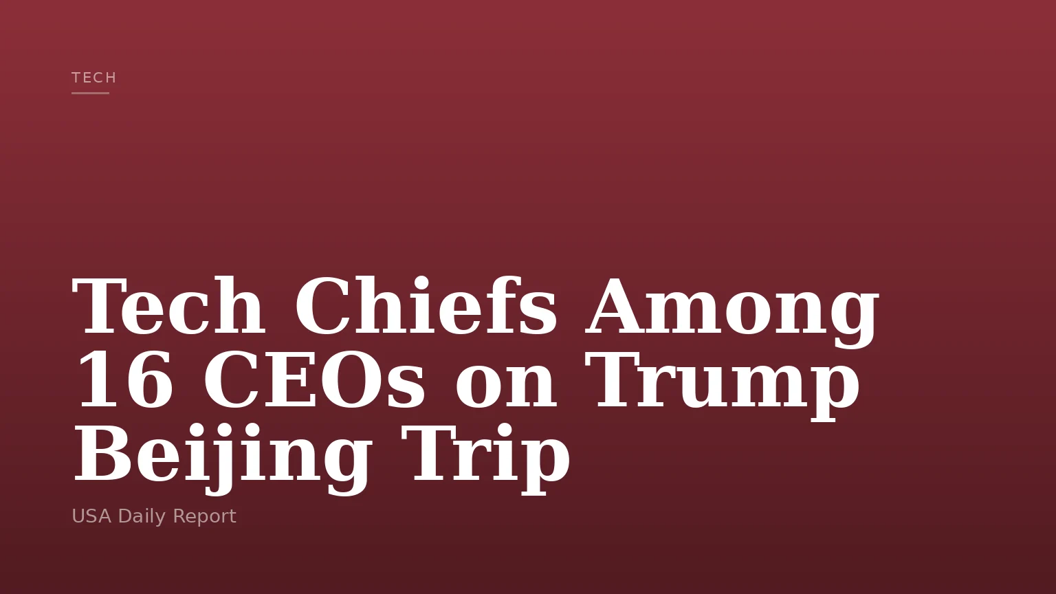 Tech Chiefs Among 16 CEOs on Trump Beijing Trip