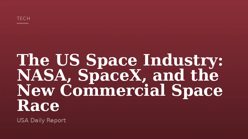 The US Space Industry: NASA, SpaceX, and the New Commercial Space Race