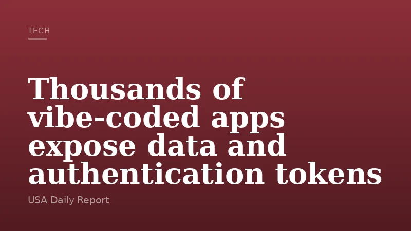 Thousands of vibe-coded apps expose data and authentication tokens
