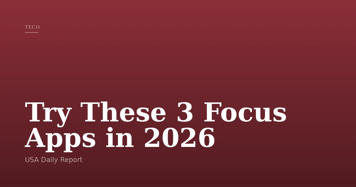 Focus App Image Try These 3 Focus Apps in 2026 — USA Daily Report