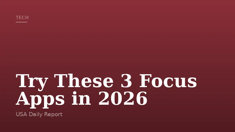 Try These 3 Focus Apps in 2026