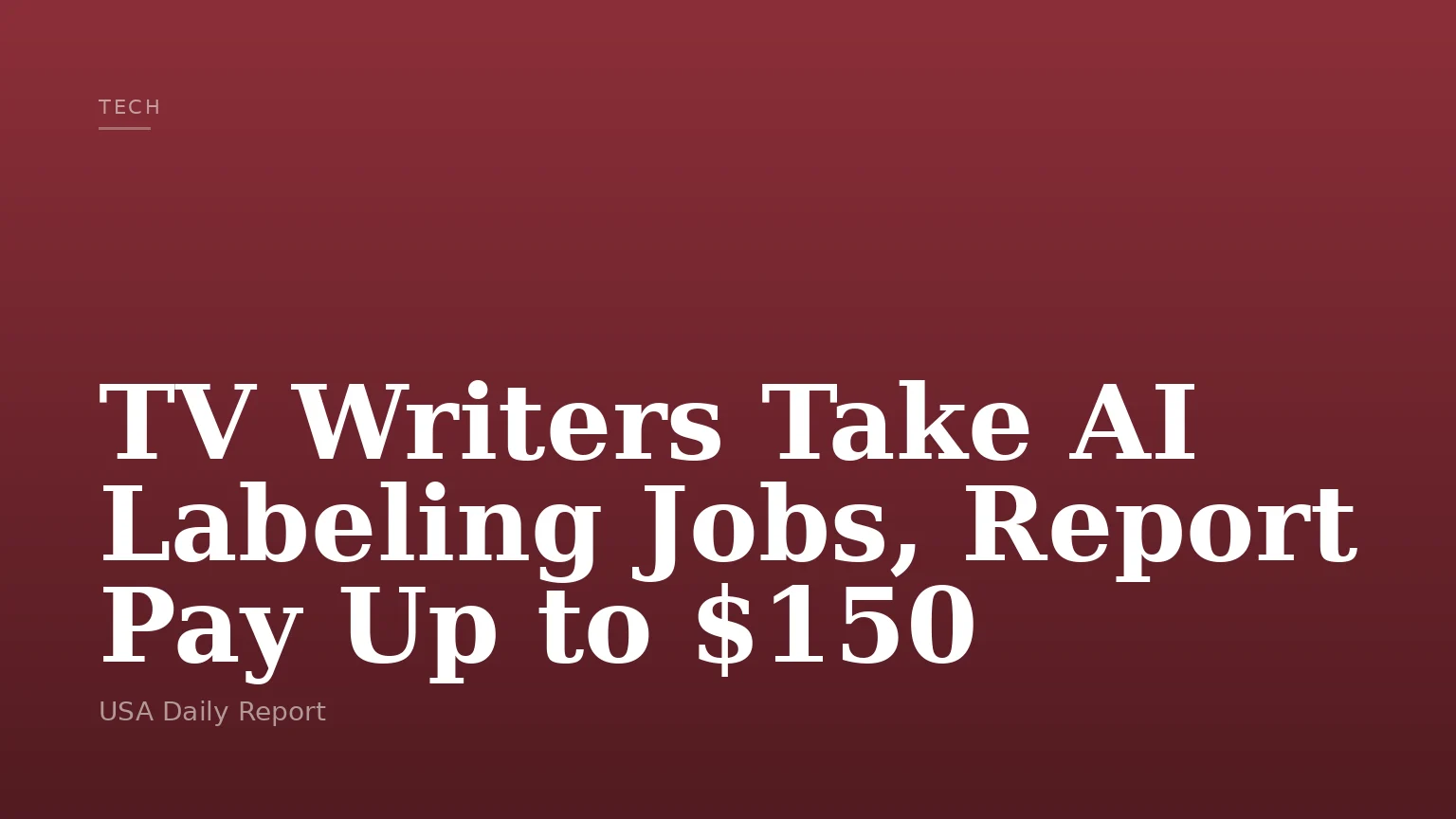 TV Writers Take AI Labeling Jobs, Report Pay Up to $150