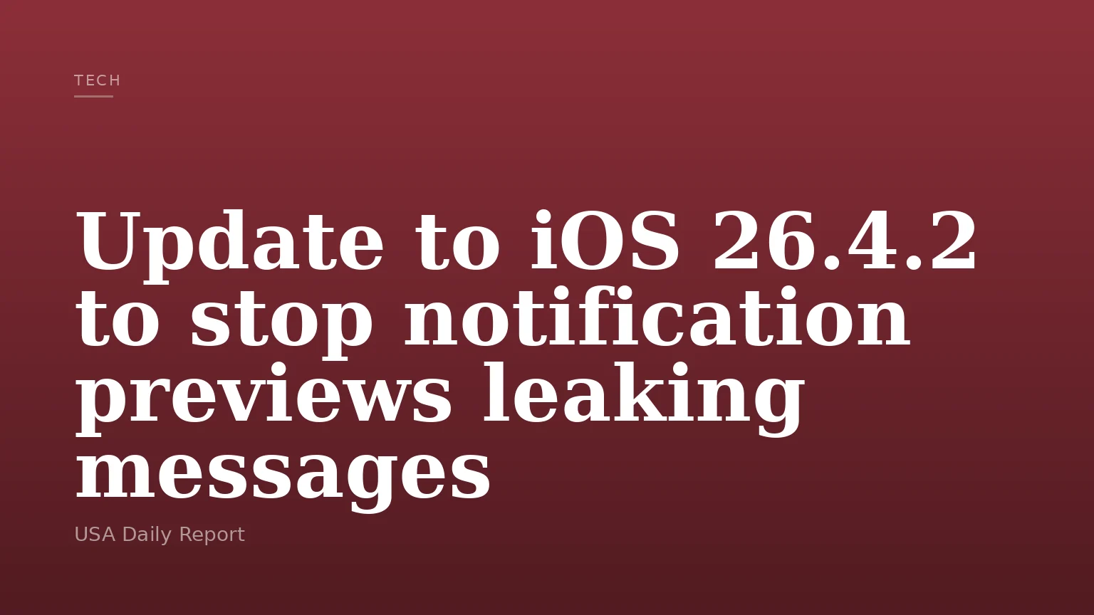 Update to iOS 26.4.2 to stop notification previews leaking messages