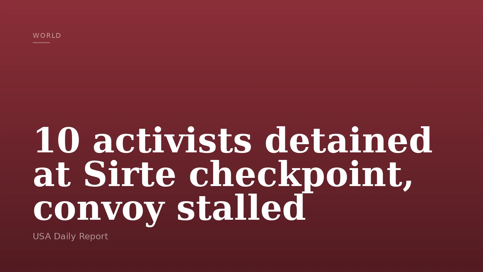 10 activists detained at Sirte checkpoint, convoy stalled