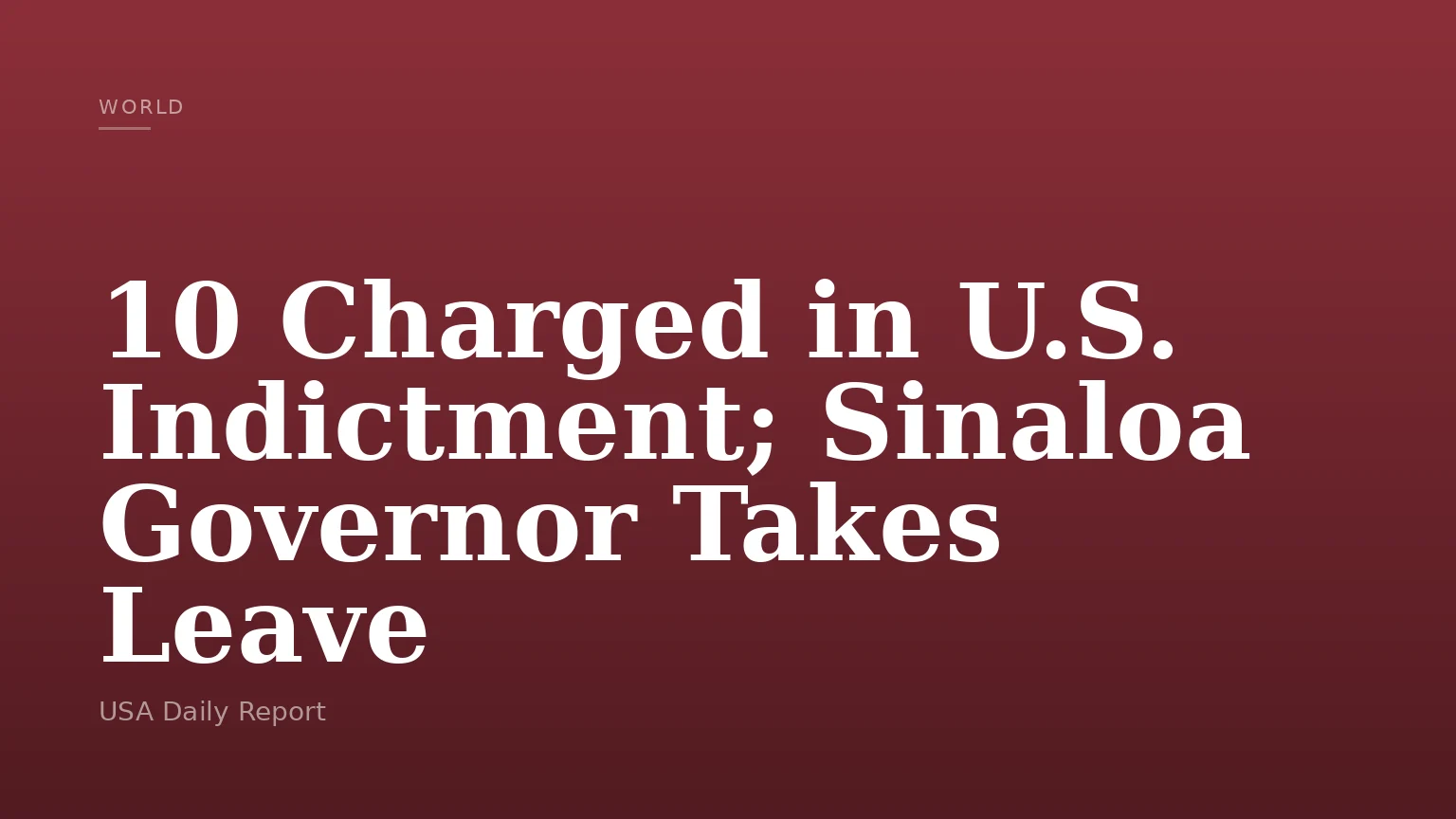 10 Charged in U.S. Indictment; Sinaloa Governor Takes Leave