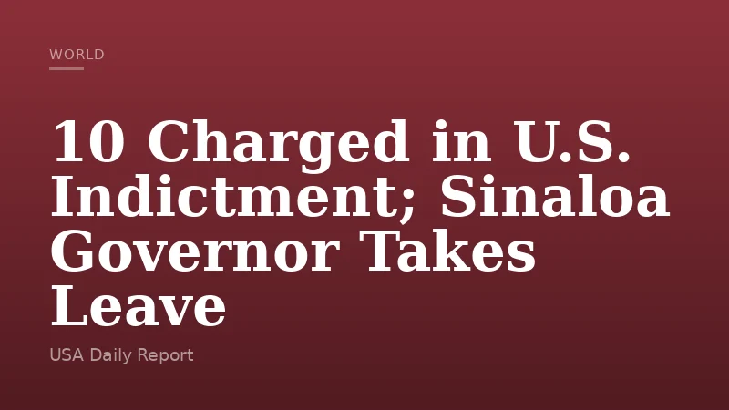 10 Charged in U.S. Indictment; Sinaloa Governor Takes Leave