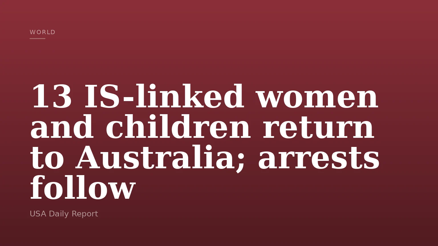 13 IS-linked women and children return to Australia; arrests follow