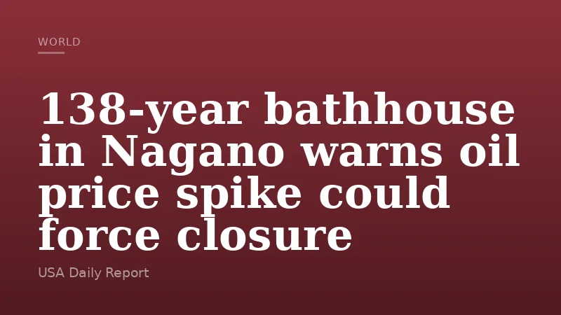 138-year bathhouse in Nagano warns oil price spike could force closure