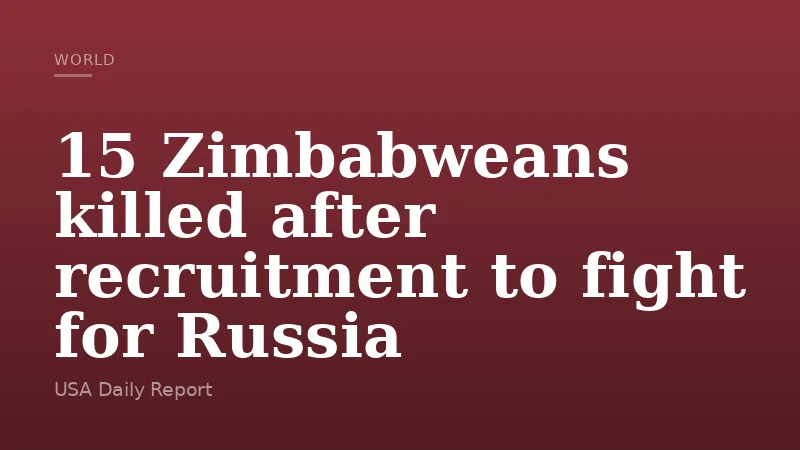 15 Zimbabweans killed after recruitment to fight for Russia
