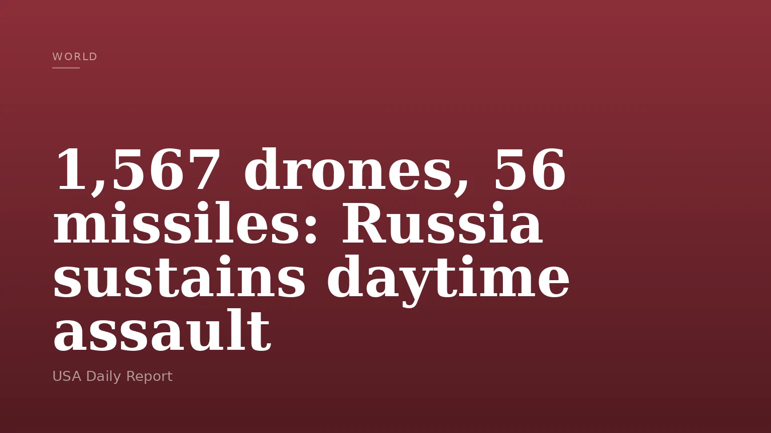1,567 drones, 56 missiles: Russia sustains daytime assault