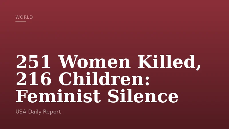 251 Women Killed, 216 Children: Feminist Silence