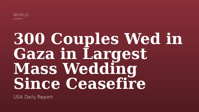 300 Couples Wed in Gaza in Largest Mass Wedding Since Ceasefire