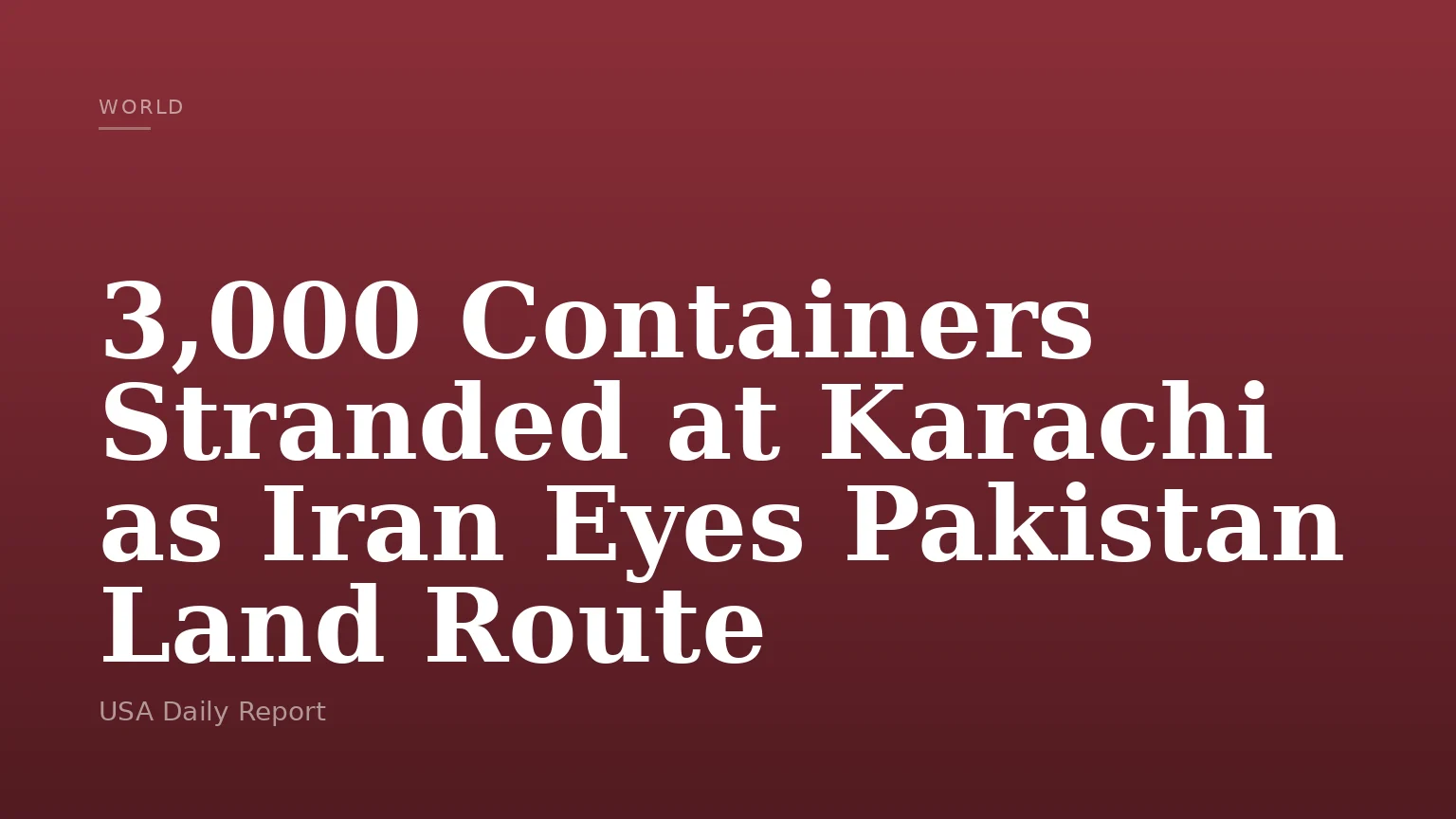 3,000 Containers Stranded at Karachi as Iran Eyes Pakistan Land Route