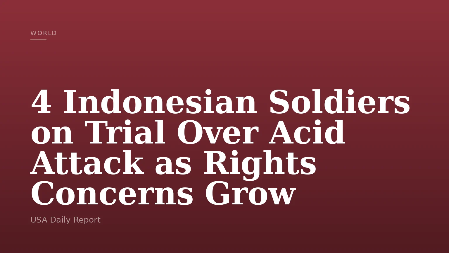4 Indonesian Soldiers on Trial Over Acid Attack as Rights Concerns Grow