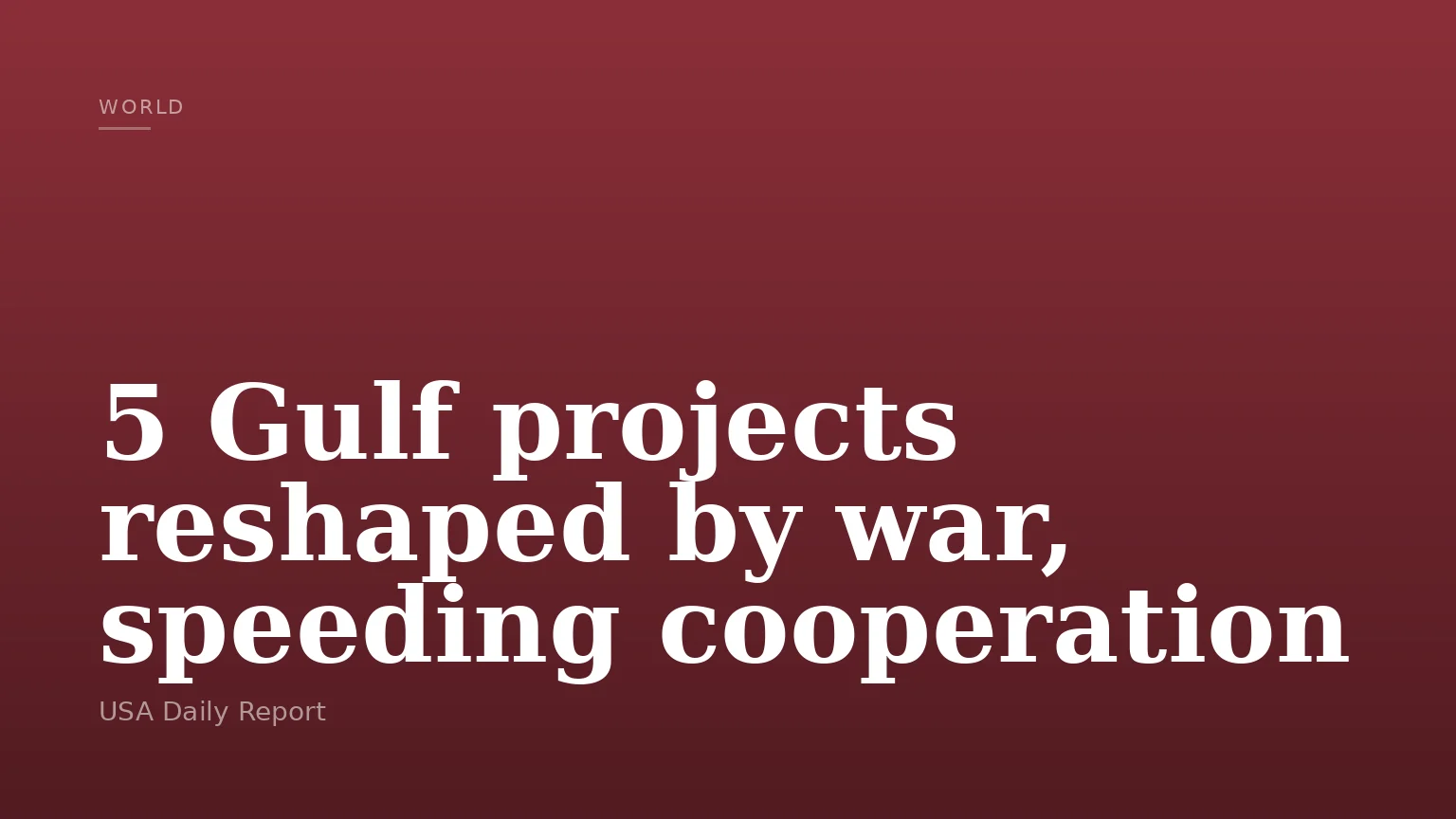 5 Gulf projects reshaped by war, speeding cooperation