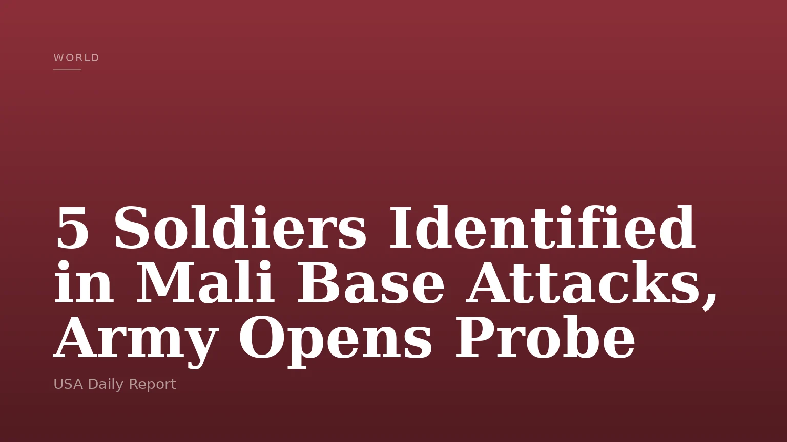 5 Soldiers Identified in Mali Base Attacks, Army Opens Probe