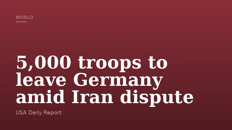 5,000 troops to leave Germany amid Iran dispute