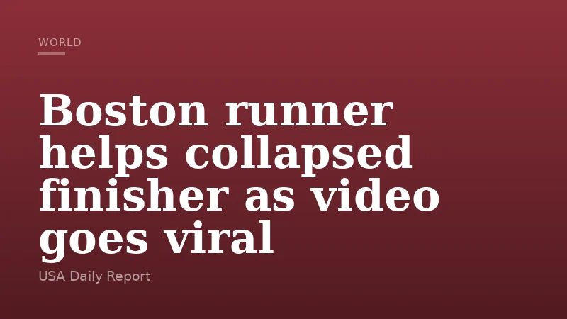 Boston runner helps collapsed finisher as video goes viral