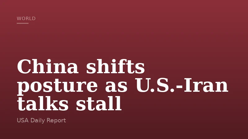 China shifts posture as U.S.-Iran talks stall