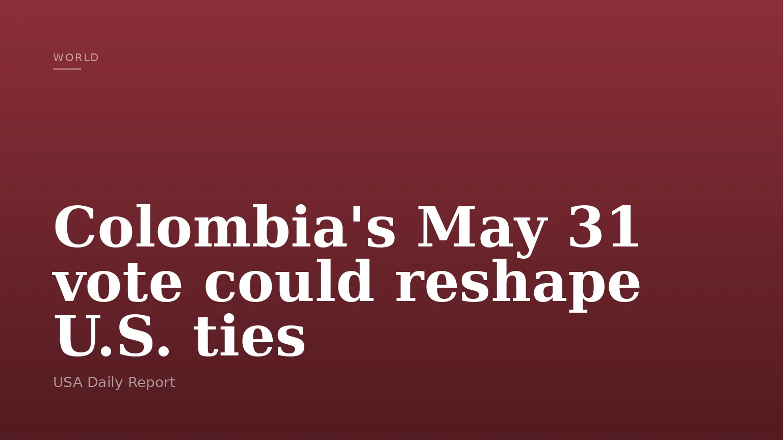 Colombia's May 31 vote could reshape U.S. ties