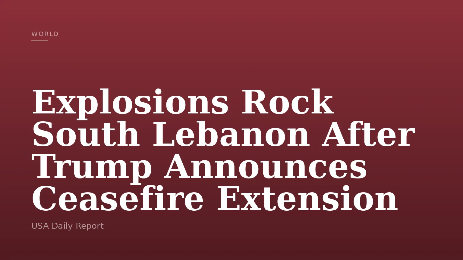 Explosions Rock South Lebanon After Trump Announces Ceasefire Extension