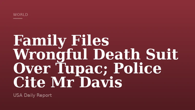 Family Files Wrongful Death Suit Over Tupac; Police Cite Mr Davis