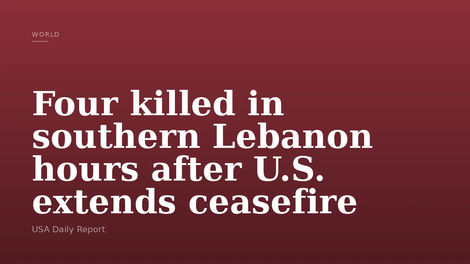 Four killed in southern Lebanon hours after U.S. extends ceasefire