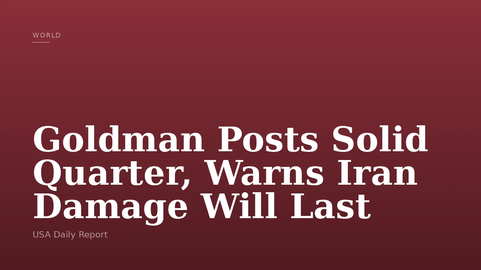 Goldman Posts Solid Quarter, Warns Iran Damage Will Last
