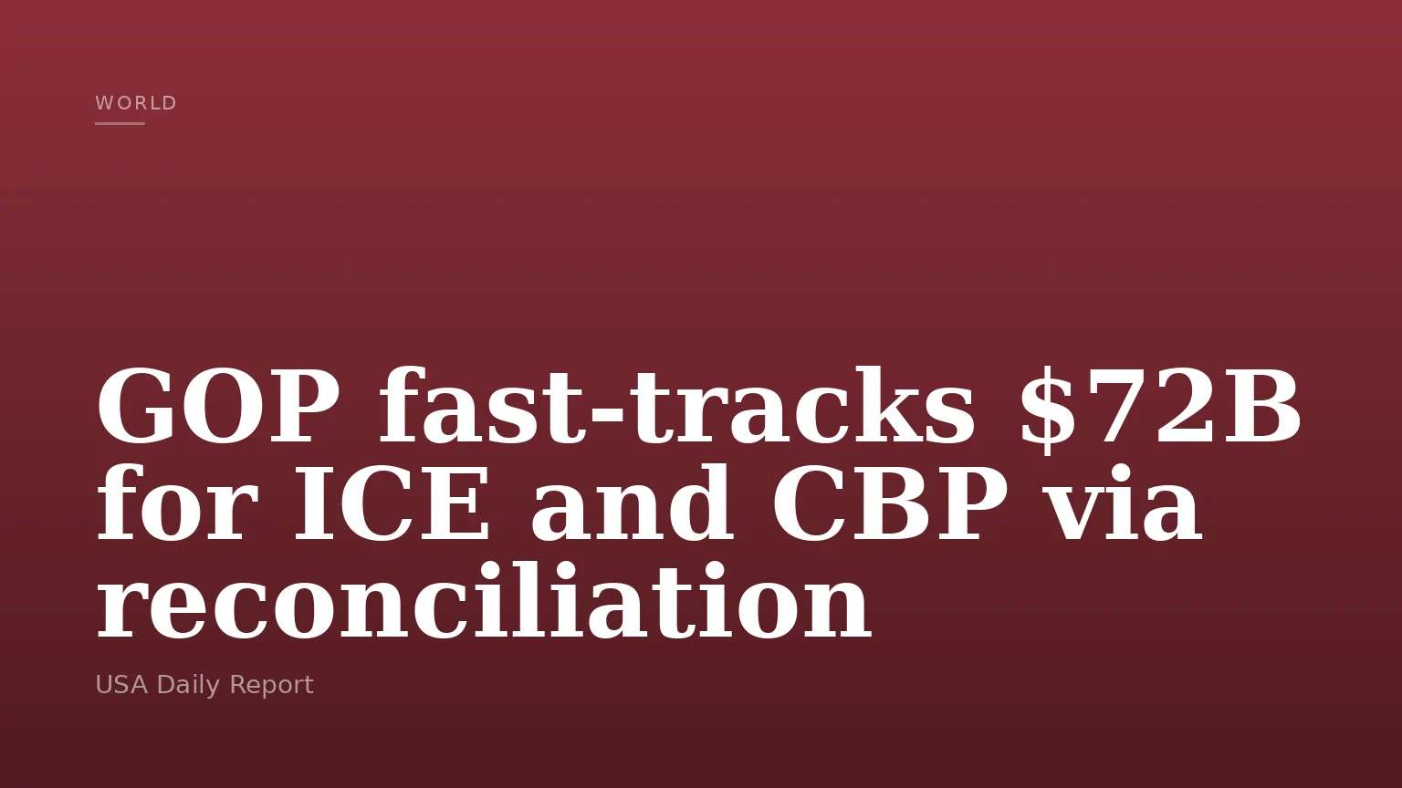 GOP fast-tracks $72B for ICE and CBP via reconciliation