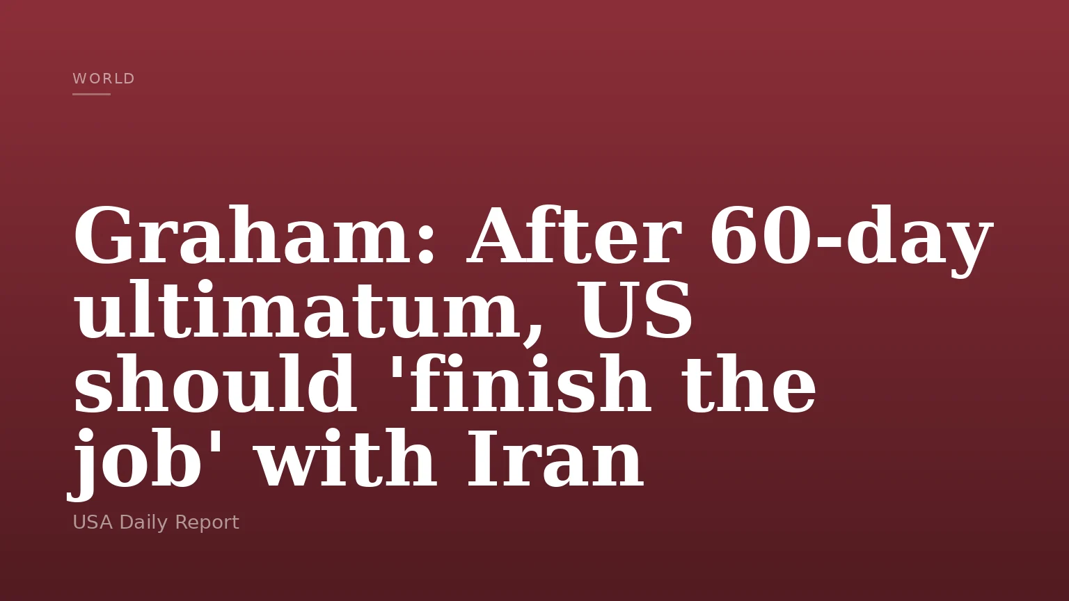 Graham: After 60-day ultimatum, US should 'finish the job' with Iran