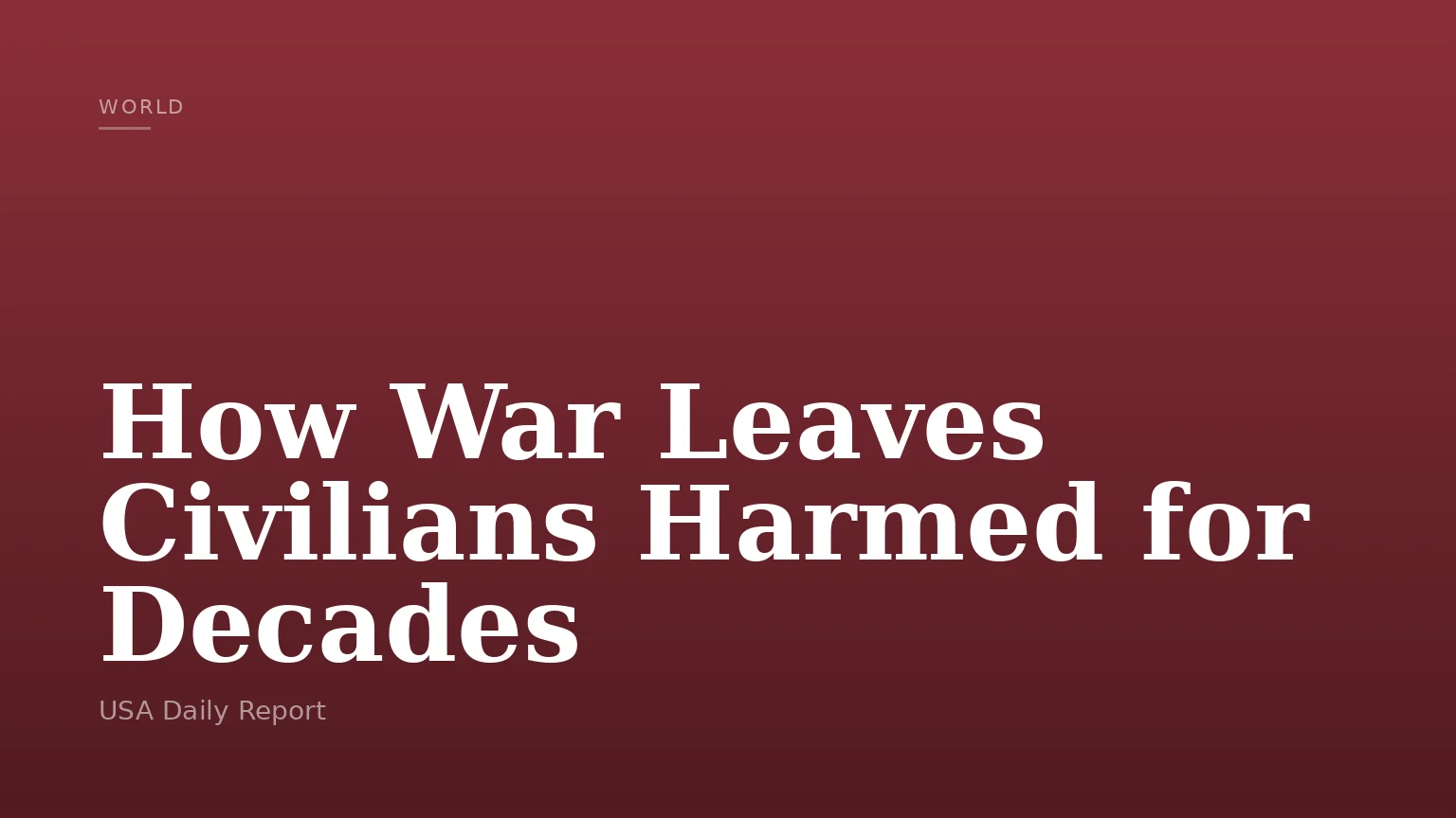 How War Leaves Civilians Harmed for Decades